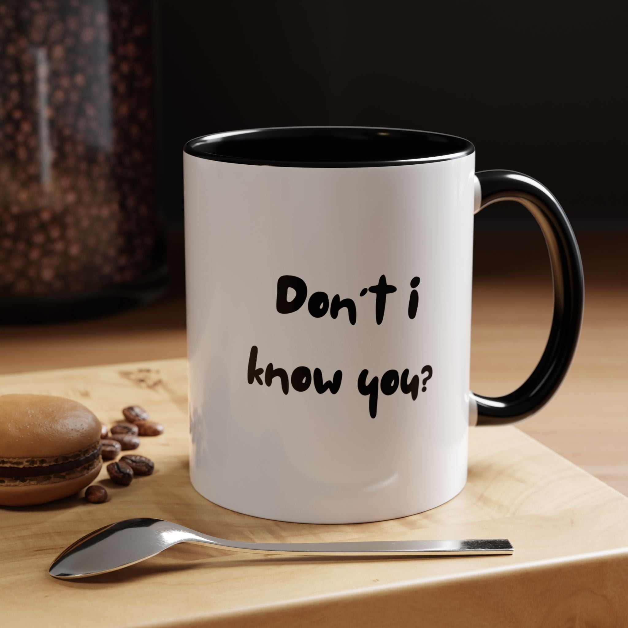Funny Coffee Mug | Dont I Know You Mug | Gift for Coffee Lovers