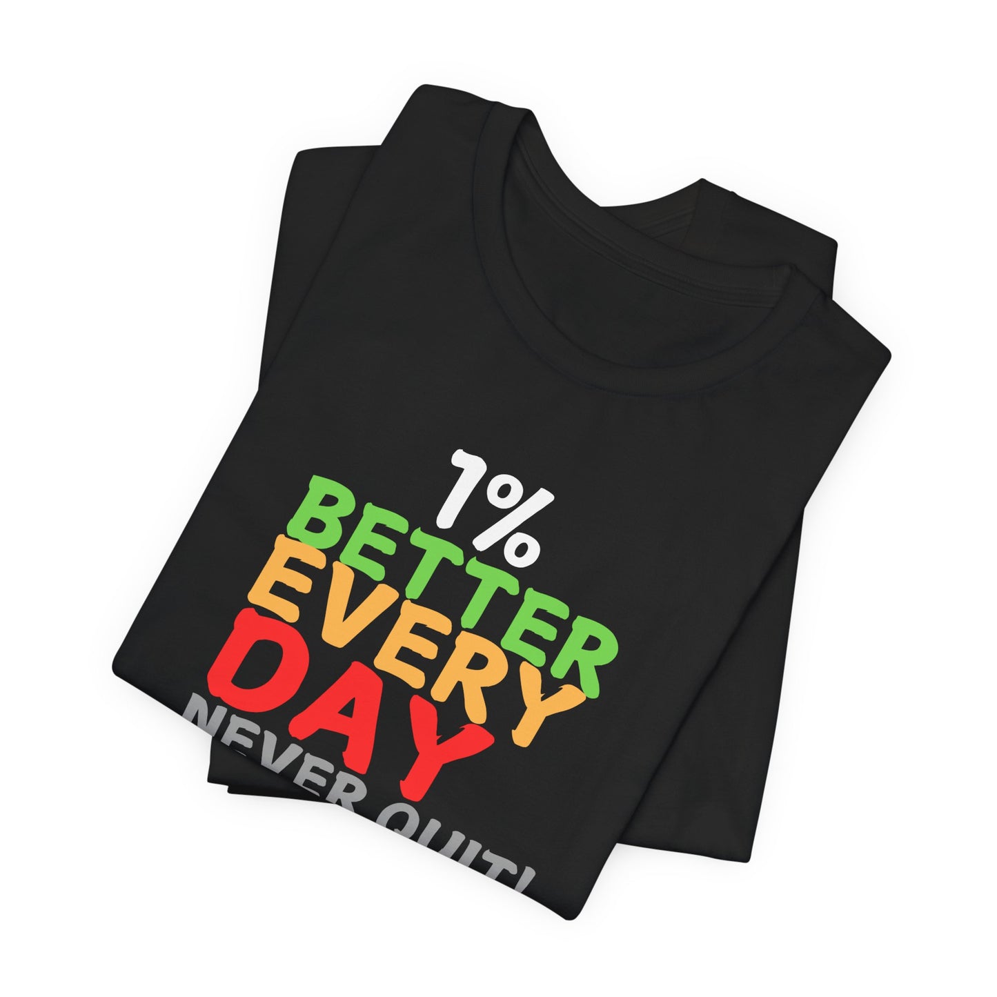 1% Better Everyday Never Quit - Unisex Jersey Short Sleeve