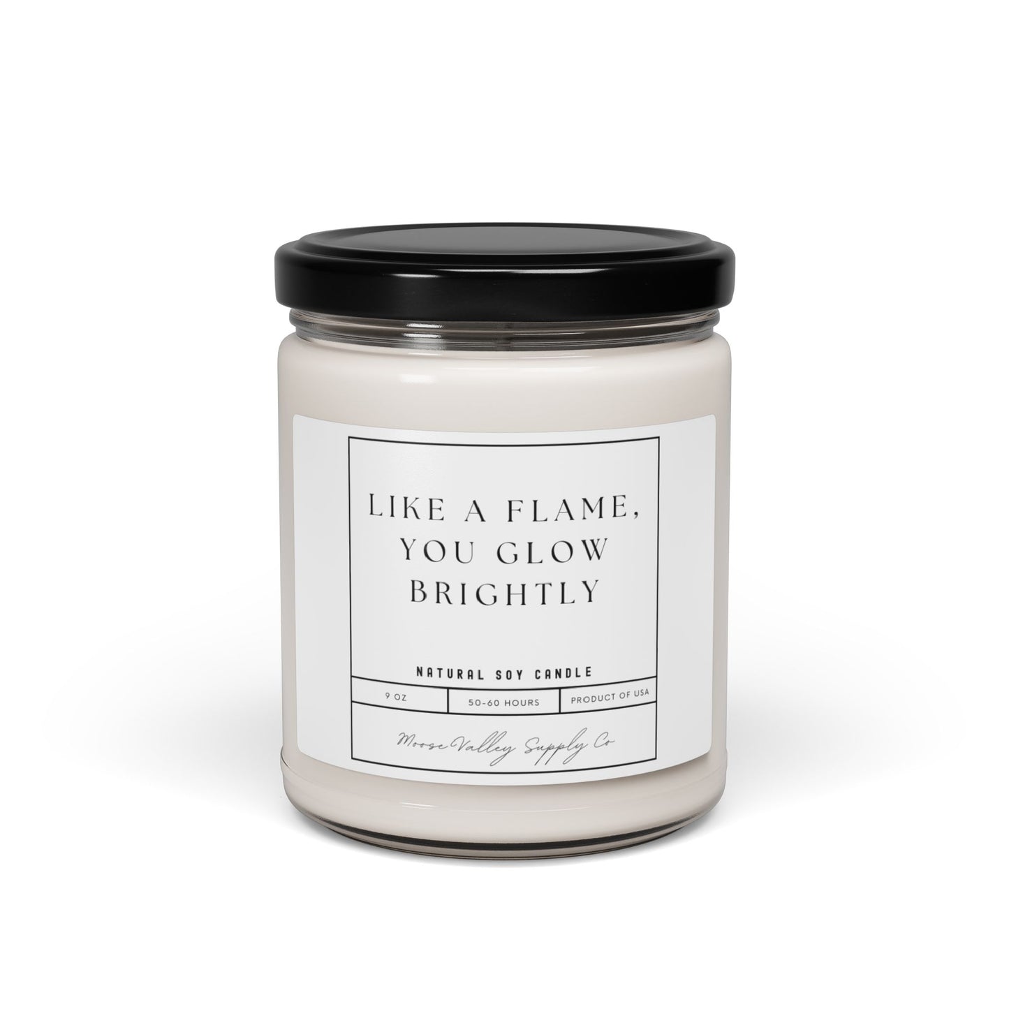 "Like a flame you glow brightly" Scented Soy Candle, 9oz