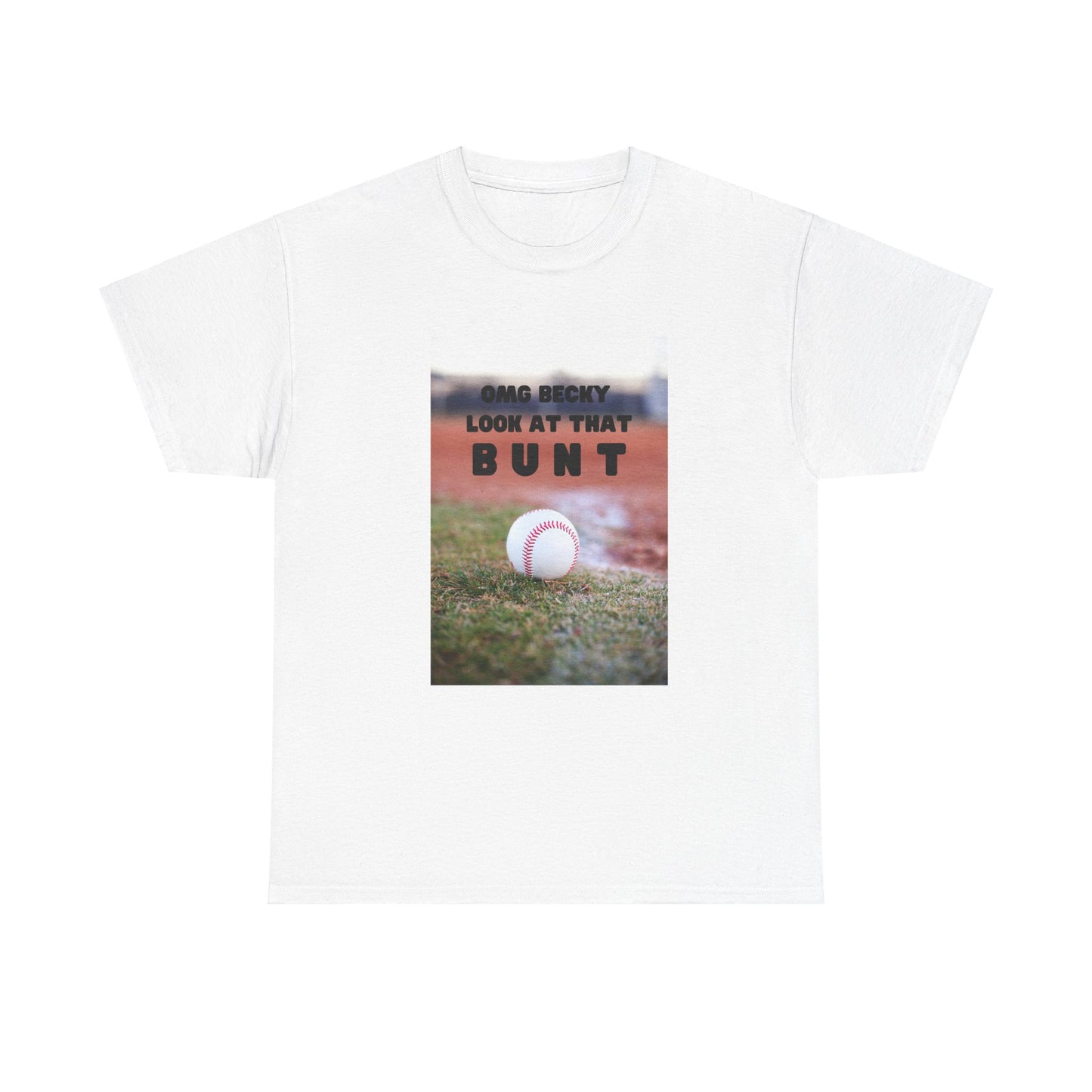 OMG  Becky look at that bunt Funny Unisex Tee