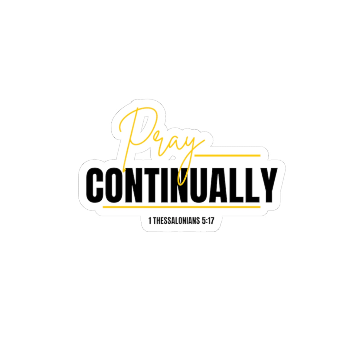 Pray Continually Kiss-Cut Sticker — Faith-Based Bible Verse (1 Thessalonians 5:17)