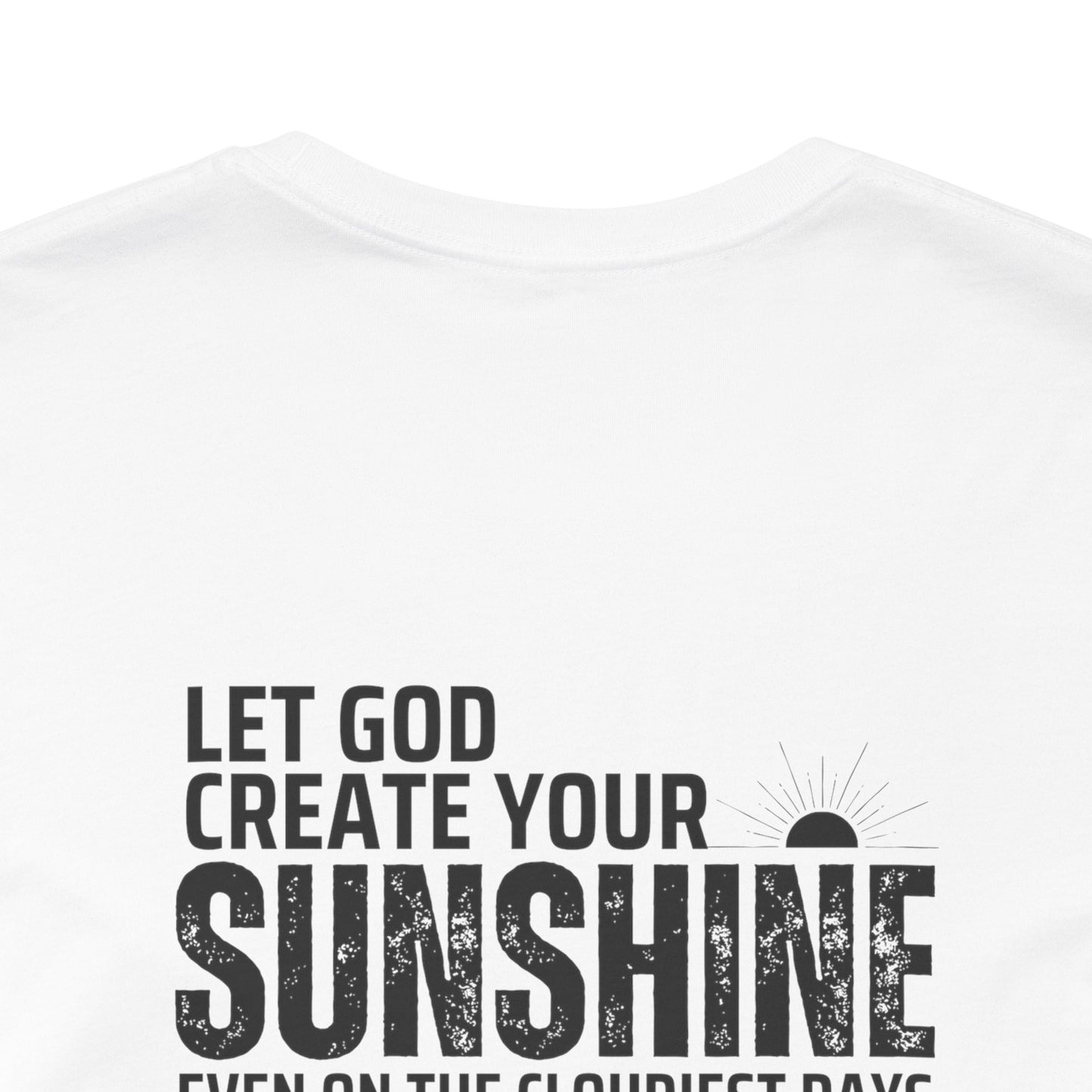 Let God create your sunshine, Unisex T-Shirt