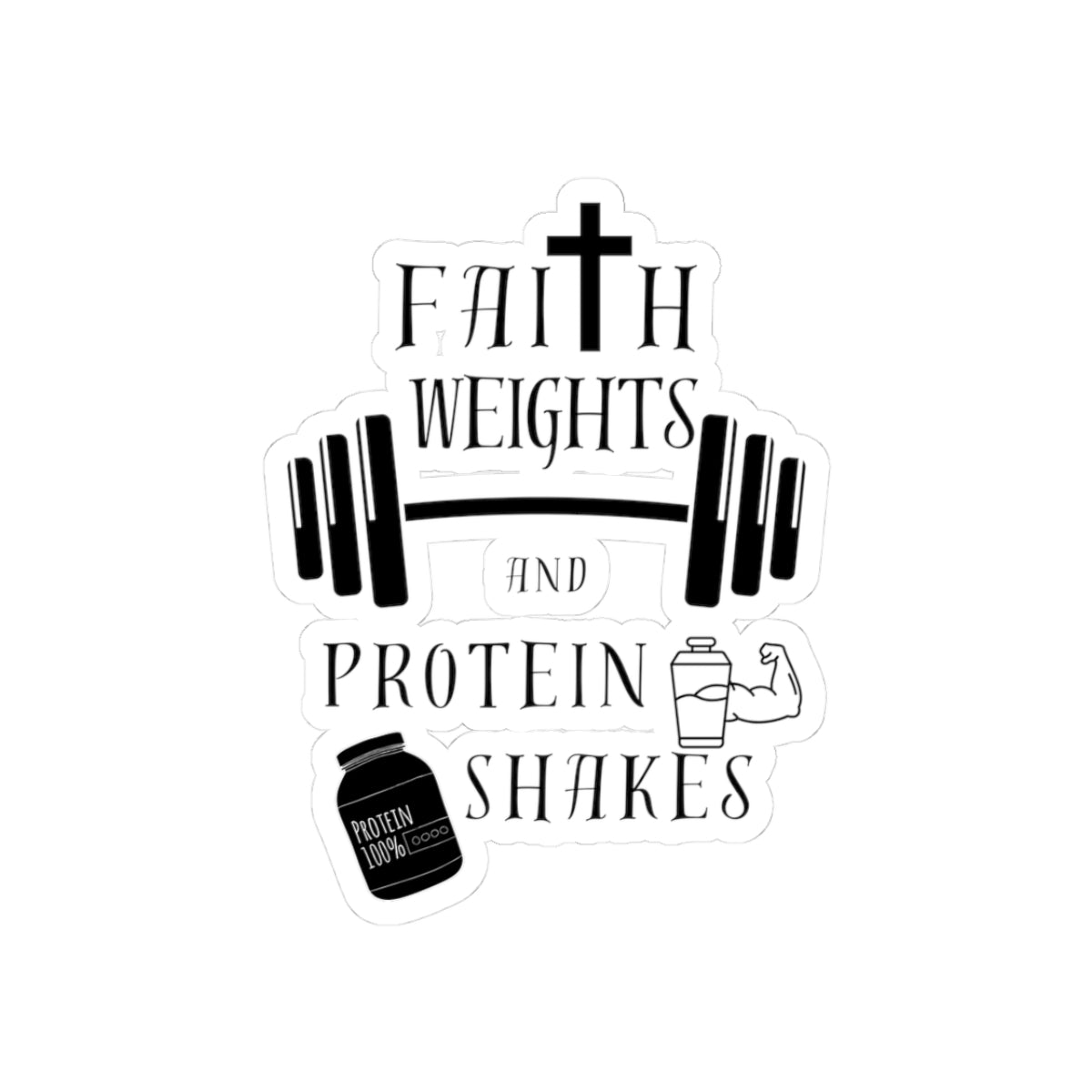 Faith, Weights & Protein Shakes Sticker — Christian Gym Fitness Kiss-Cut Sticker