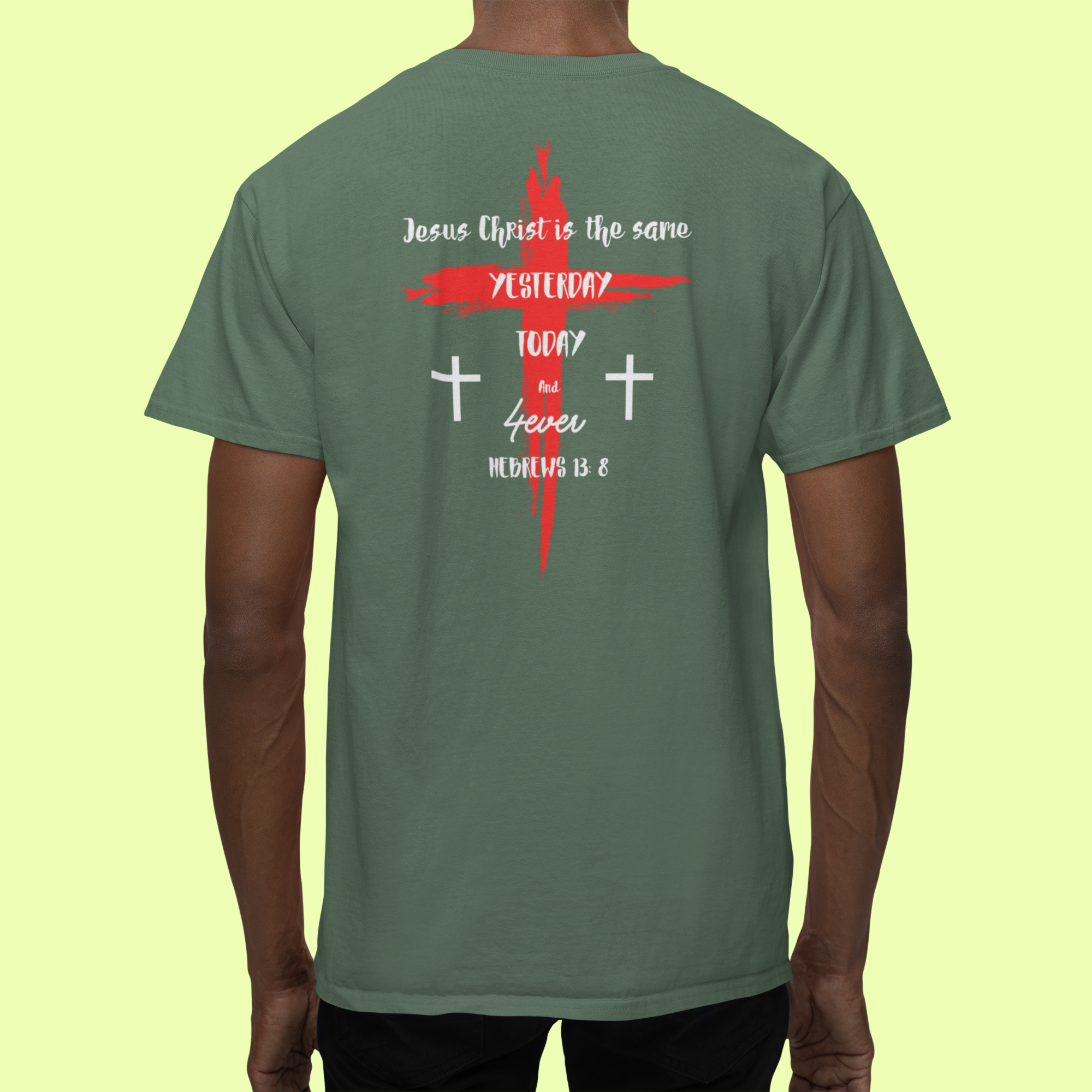 Jesus Is The Same Yesterday, Today and 4Ever-T'shirt