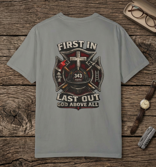 First In Last Out God Above All | Christian Firefighter Comfort Colors 1717 T-Shirt
