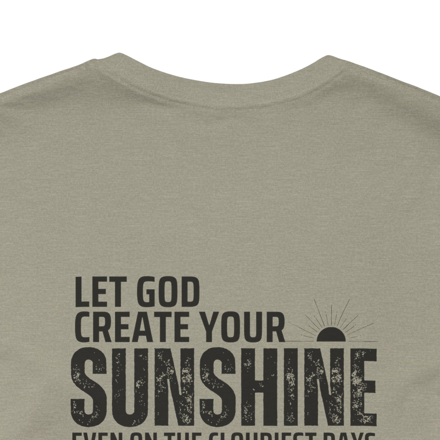 Let God create your sunshine, Unisex T-Shirt