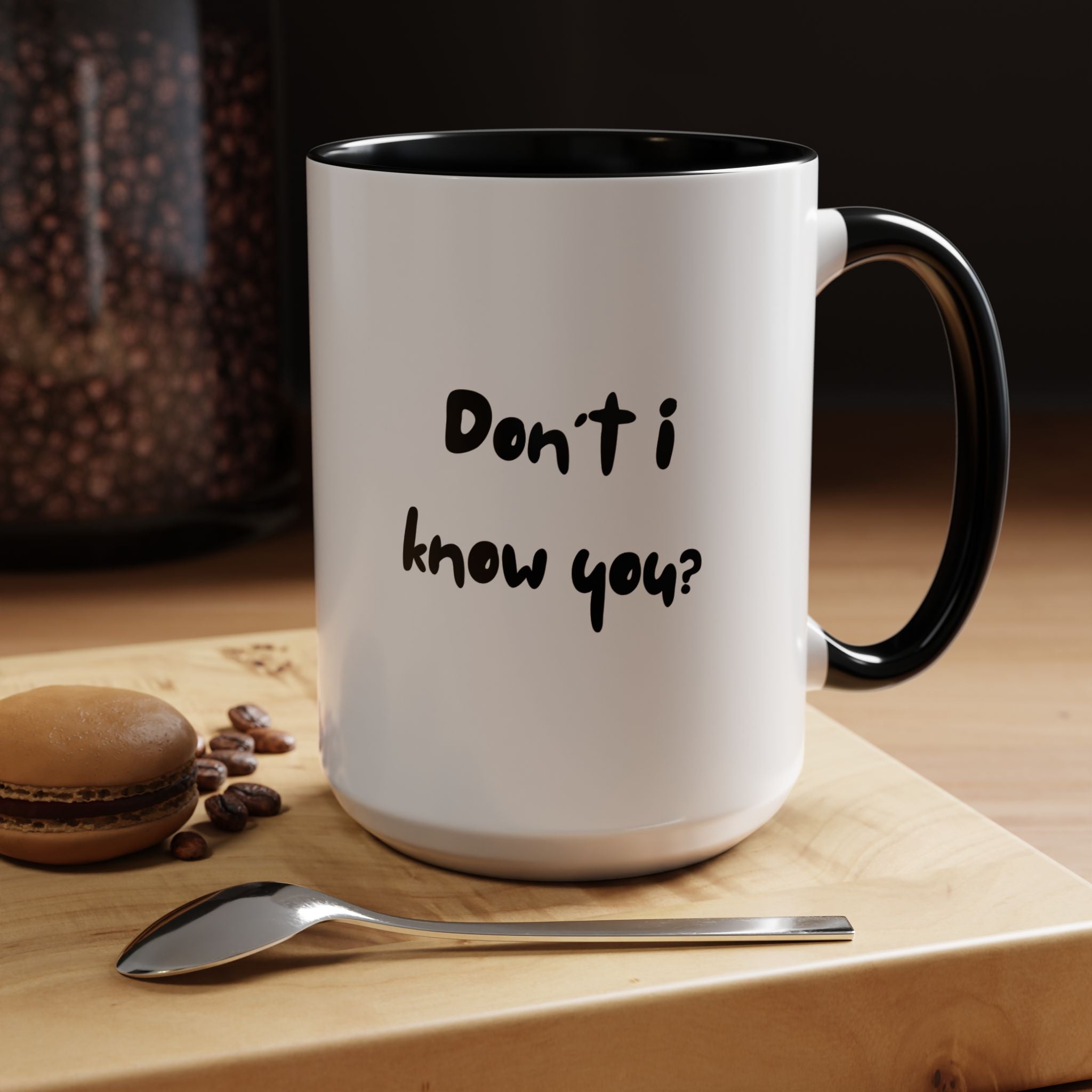 Funny Coffee Mug | Dont I Know You Mug | Gift for Coffee Lovers