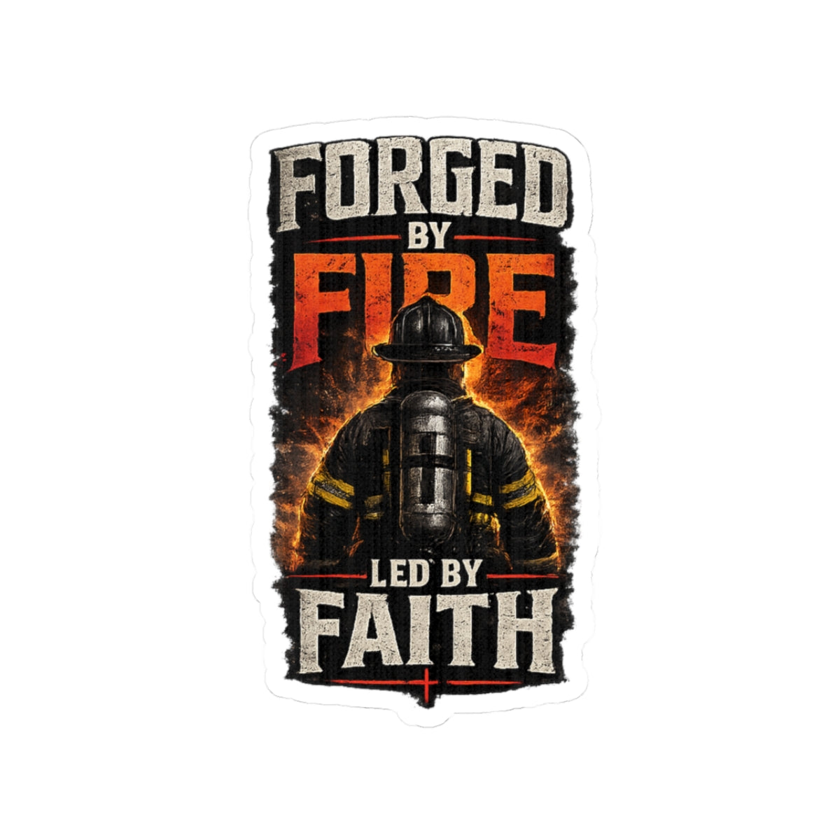 Forged By Fire Led By Faith Christian Firefighter Sticker | Faith Based Firefighter Decal