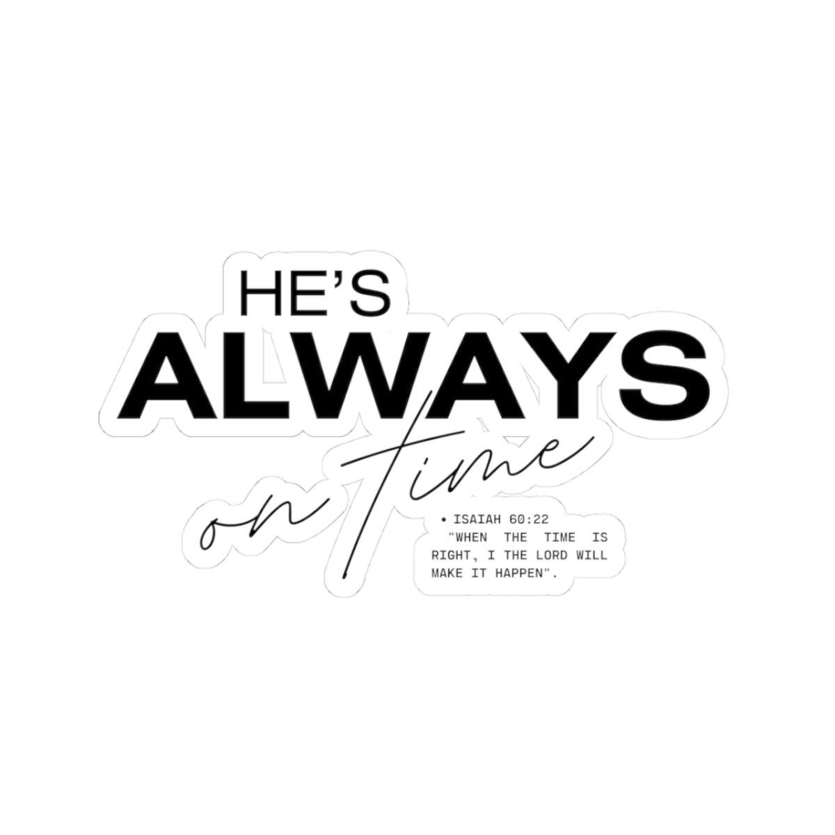 He's Always On Time — Isaiah 60:22 Christian Kiss-Cut Sticker